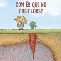 Com és que no fas flors Fundesplai Conte infantil Com és que no fas flors